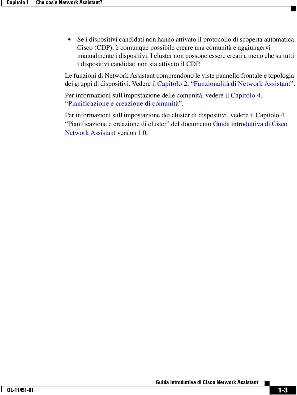 I cluster non possono essere creati a meno che su tutti i dispositivi candidati non sia attivato il CDP.