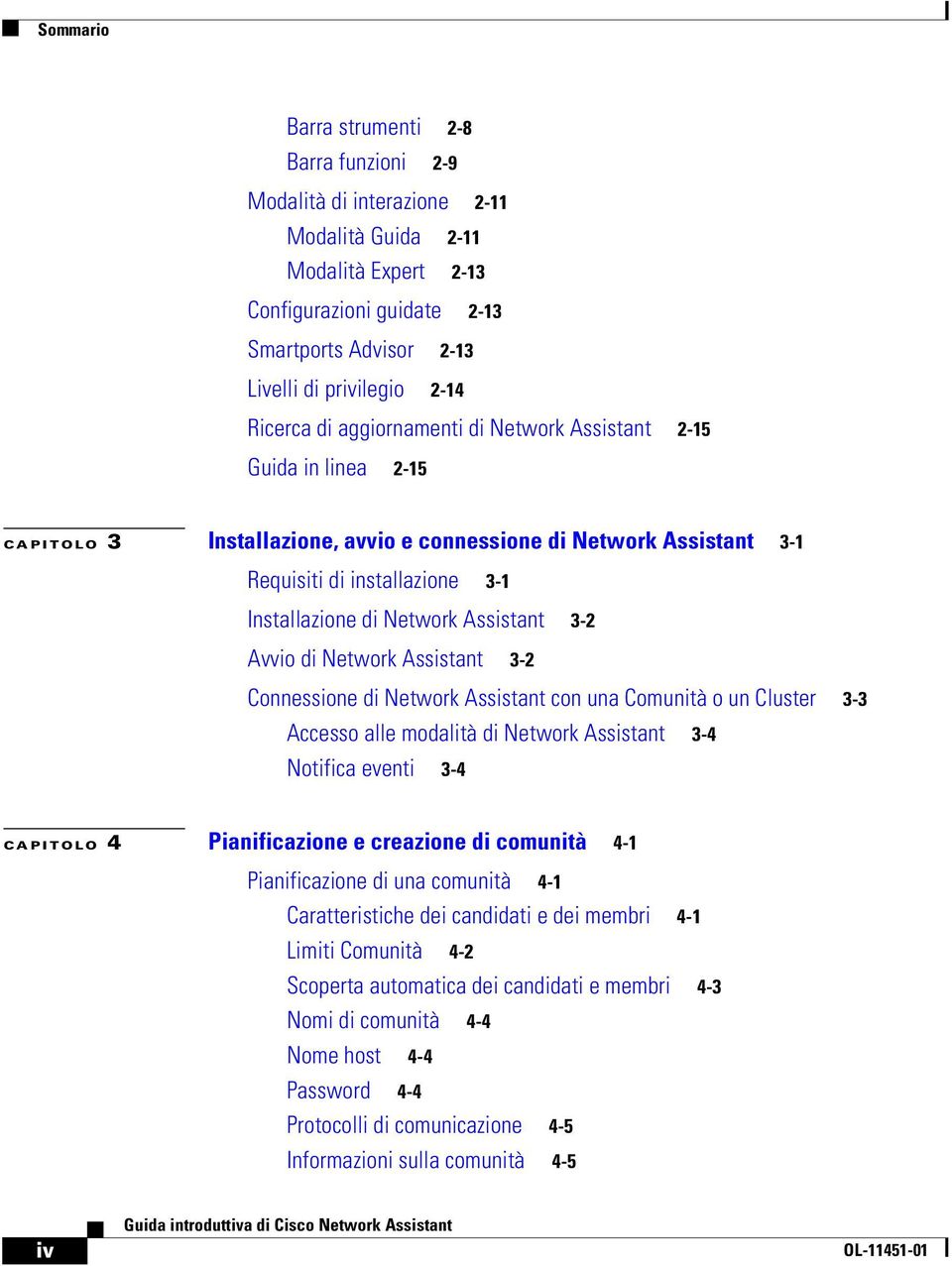 Assistant 3-2 Avvio di Network Assistant 3-2 Connessione di Network Assistant con una Comunità o un Cluster 3-3 Accesso alle modalità di Network Assistant 3-4 Notifica eventi 3-4 CAPITOLO 4