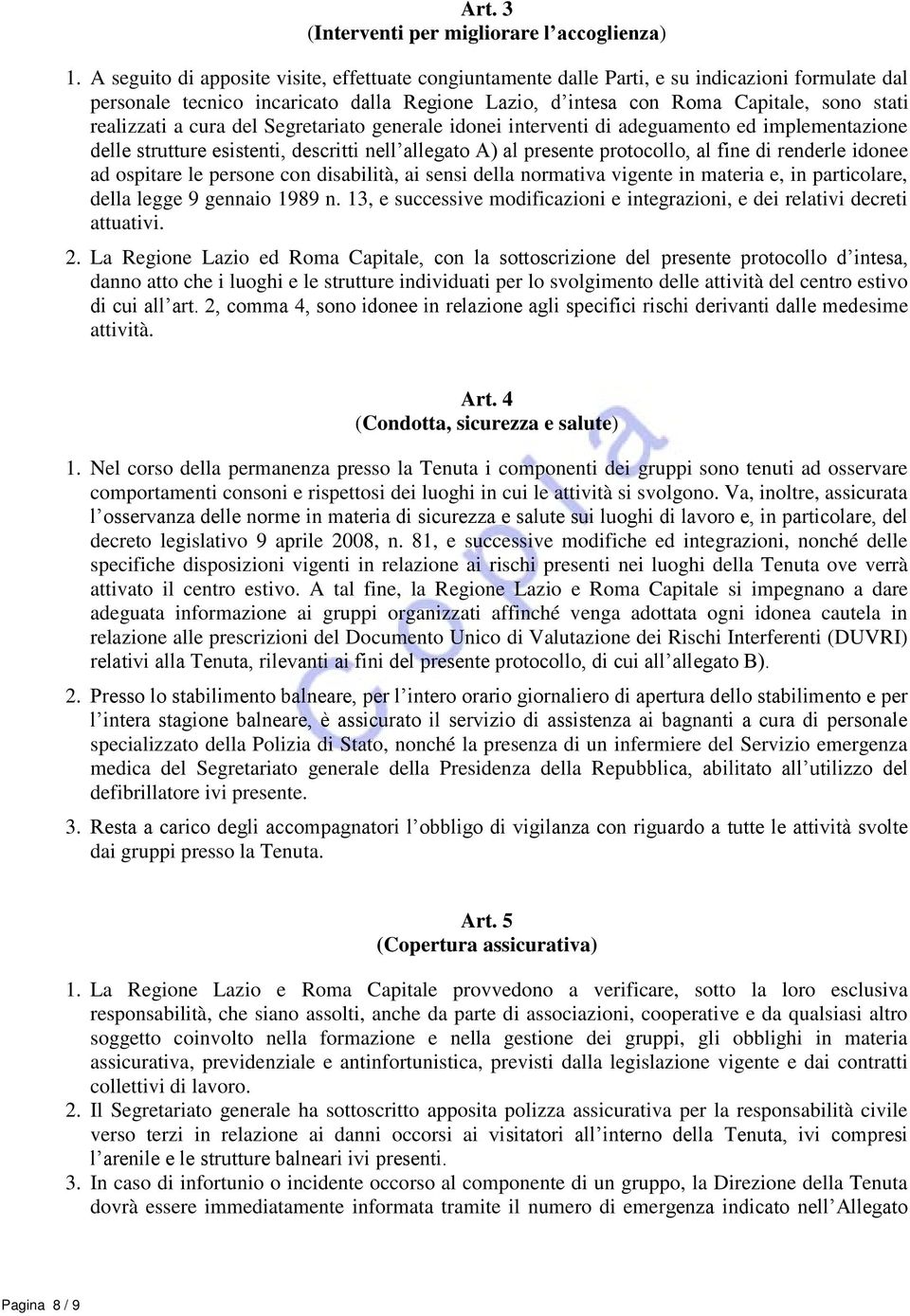 a cura del Segretariato generale idonei interventi di adeguamento ed implementazione delle strutture esistenti, descritti nell allegato A) al presente protocollo, al fine di renderle idonee ad