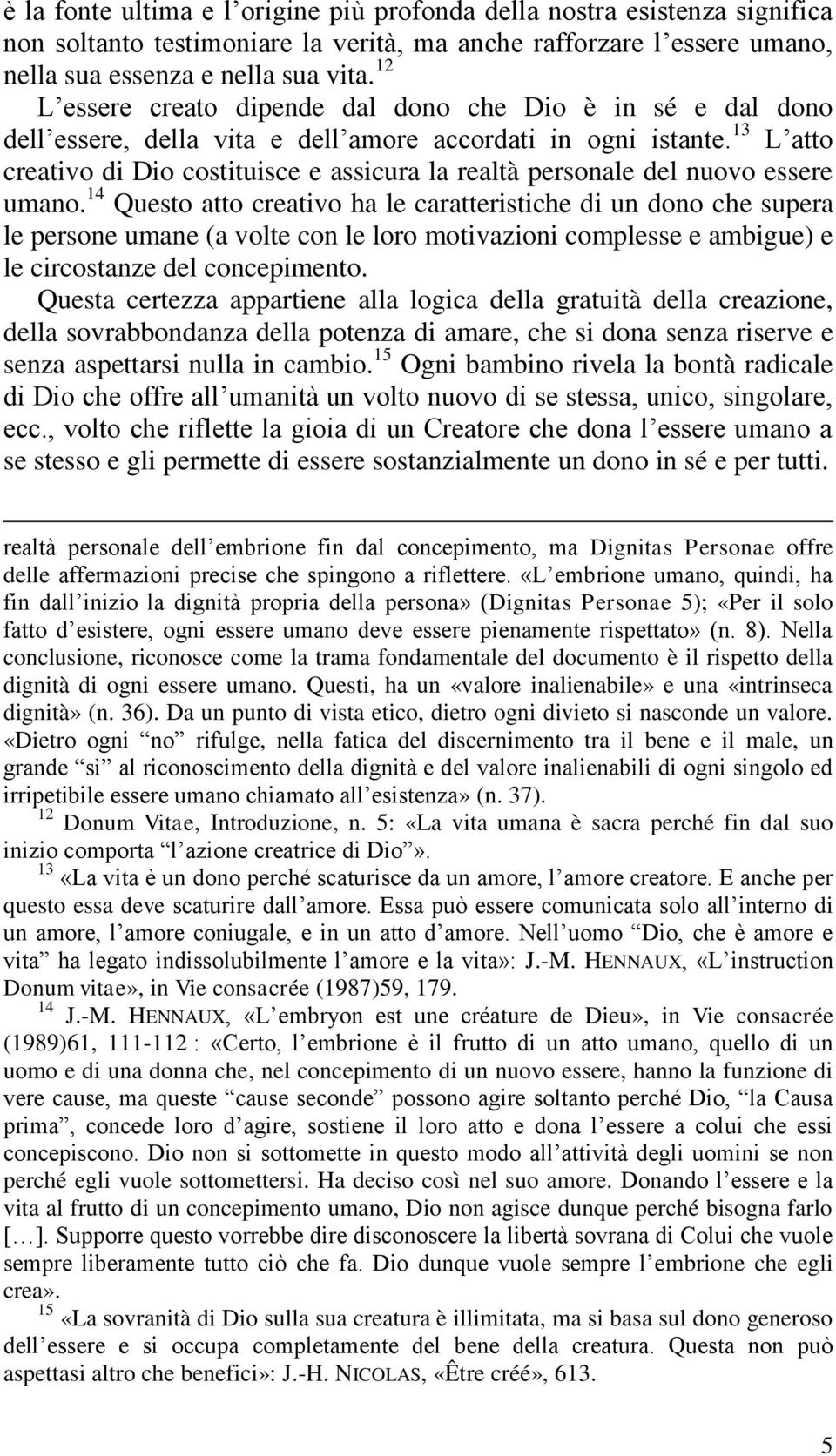 13 L atto creativo di Dio costituisce e assicura la realtà personale del nuovo essere umano.