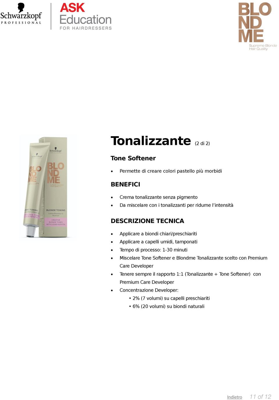 minuti Miscelare Tone Softener e Blondme Tonalizzante scelto con Premium Care Developer Tenere sempre il rapporto 1:1 (Tonalizzante + Tone