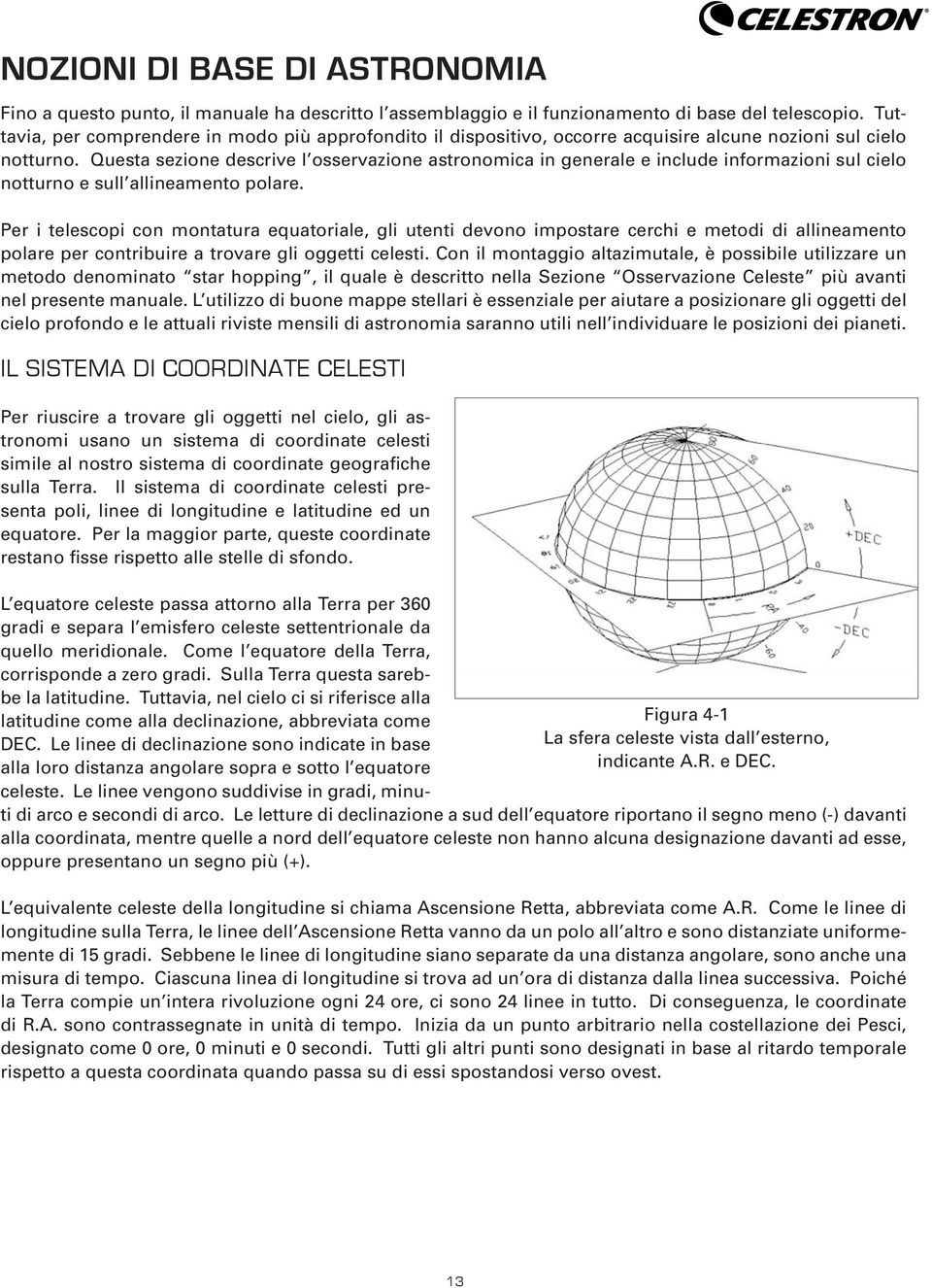 Questa sezione descrive l osservazione astronomica in generale e include informazioni sul cielo notturno e sull allineamento polare.