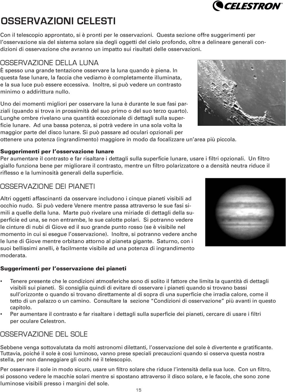 risultati delle osservazioni. OSSERVAZIONE DELLA LUNA È spesso una grande tentazione osservare la luna quando è piena.