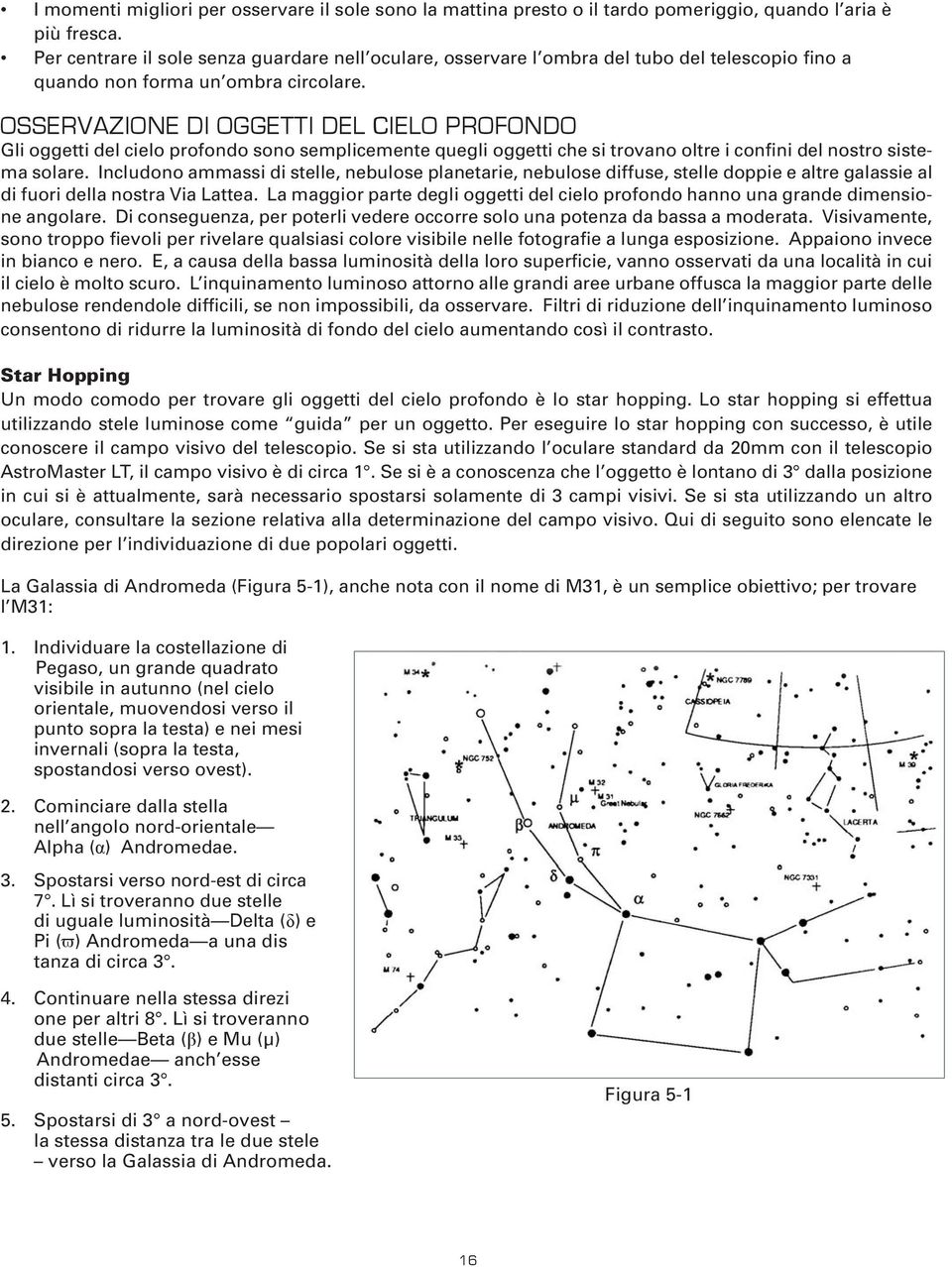 OSSERVAZIONE DI OGGETTI DEL CIELO PROFONDO Gli oggetti del cielo profondo sono semplicemente quegli oggetti che si trovano oltre i confini del nostro sistema solare.