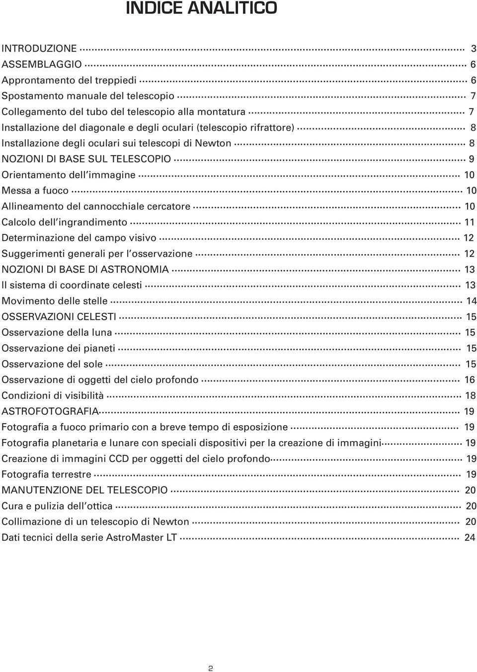 cannocchiale cercatore 10 Calcolo dell ingrandimento 11 Determinazione del campo visivo 12 Suggerimenti generali per l osservazione 12 NOZIONI DI BASE DI ASTRONOMIA 13 Il sistema di coordinate