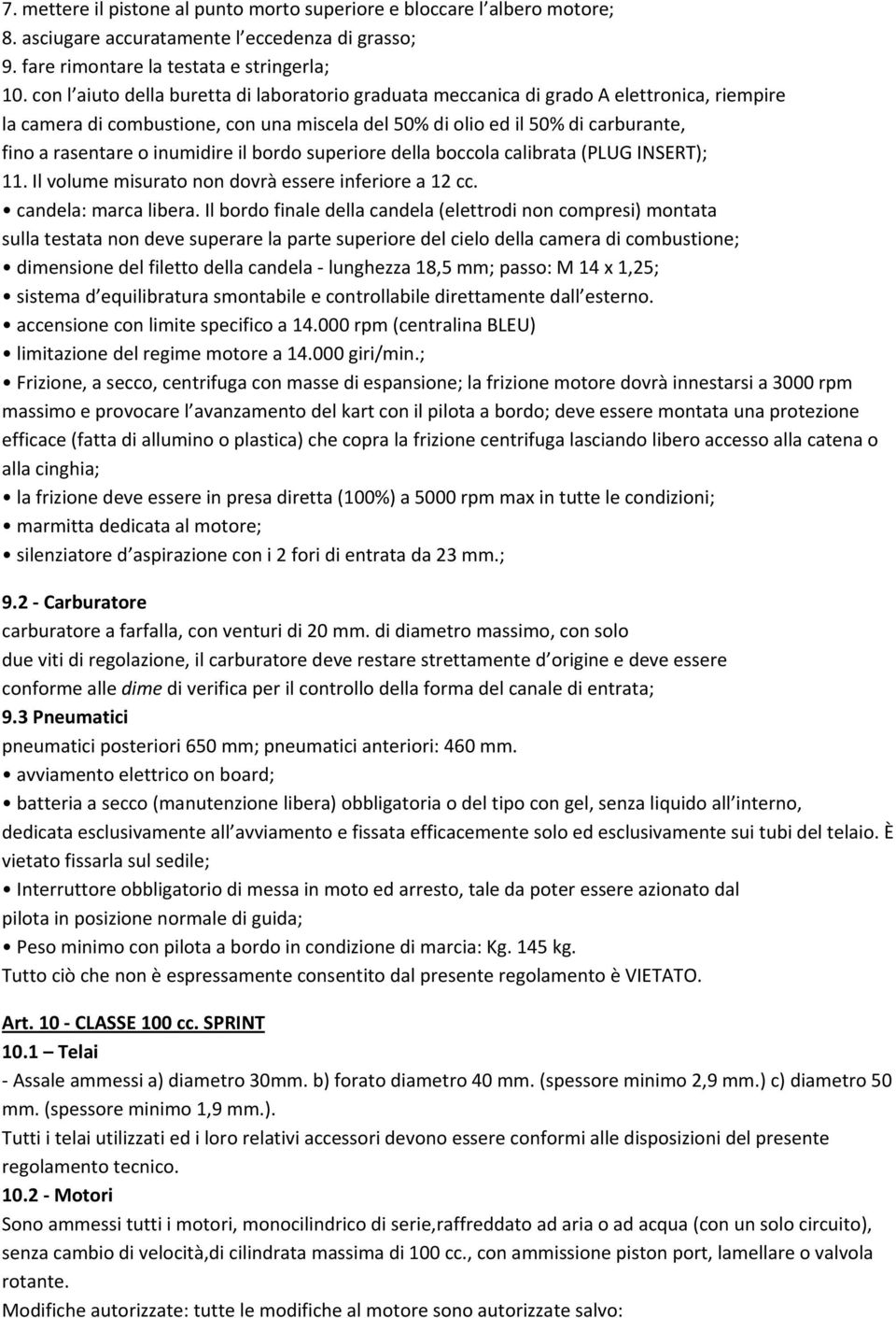 inumidire il bordo superiore della boccola calibrata (PLUG INSERT); 11. Il volume misurato non dovrà essere inferiore a 12 cc. candela: marca libera.