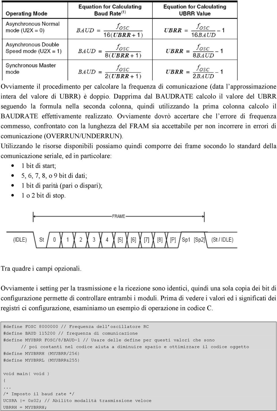 Ovviamente dovrò accertare che l errore di frequenza commesso, confrontato con la lunghezza del FRAM sia accettabile per non incorrere in errori di comunicazione (OVERRUN/UNDERRUN).