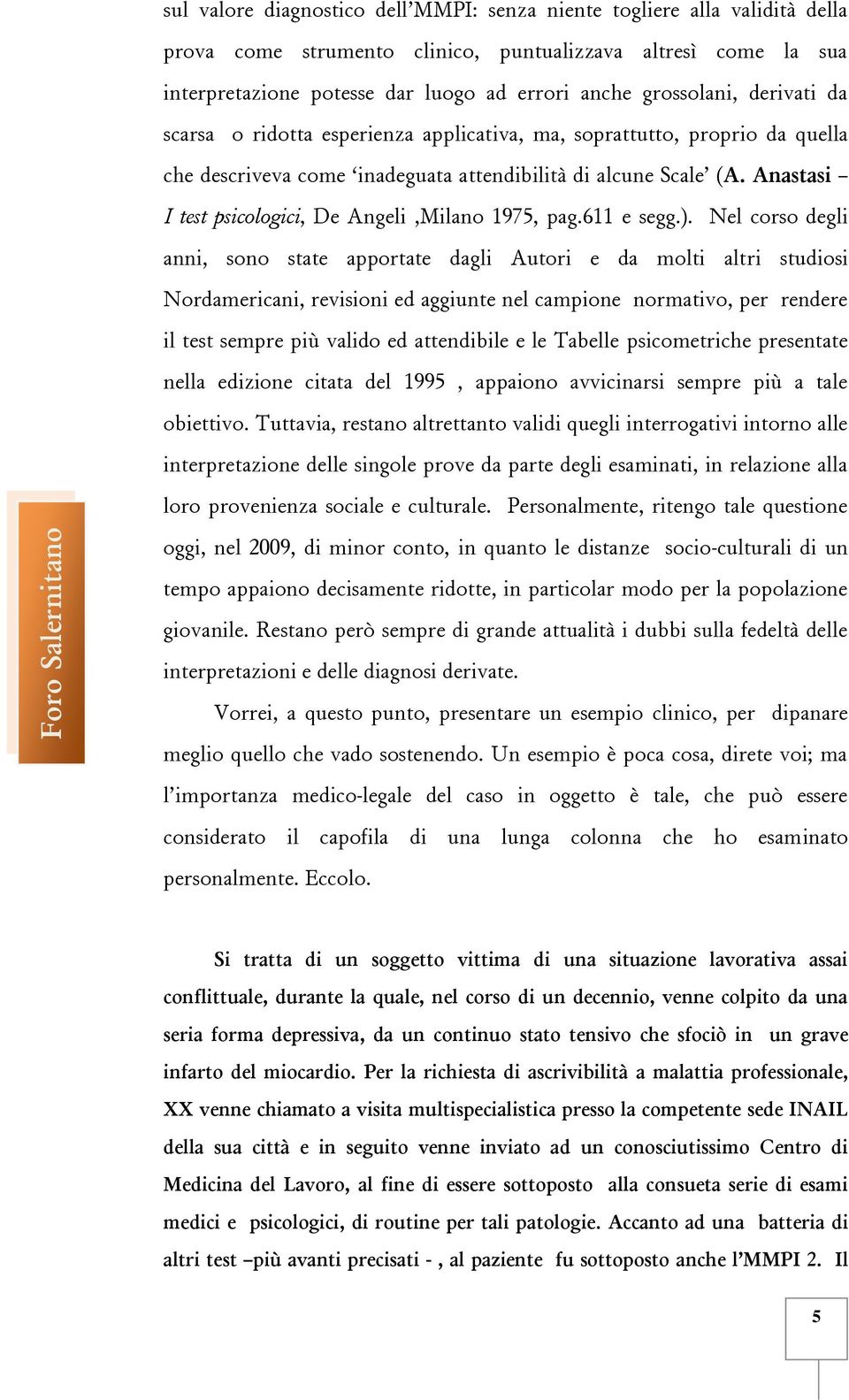 Anastasi I test psicologici, De Angeli,Milano 1975, pag.611 e segg.).