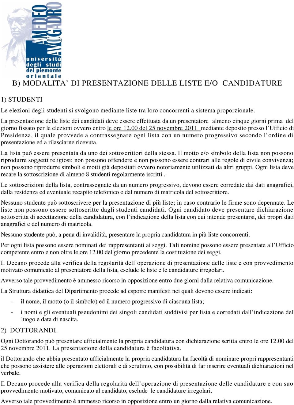 00 del 25 novembre 2011 mediante deposito presso l Ufficio di Presidenza, il quale provvede a contrassegnare ogni lista con un numero progressivo secondo l ordine di presentazione ed a rilasciarne