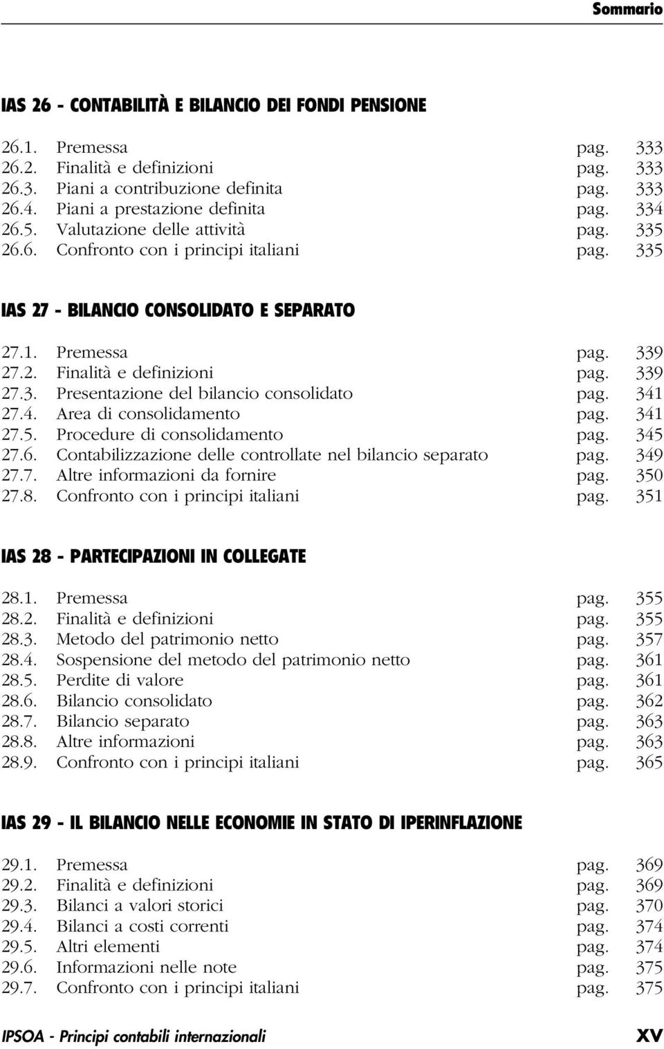 339 27.3. Presentazione del bilancio consolidato pag. 341 27.4. Area di consolidamento pag. 341 27.5. Procedure di consolidamento pag. 345 27.6.