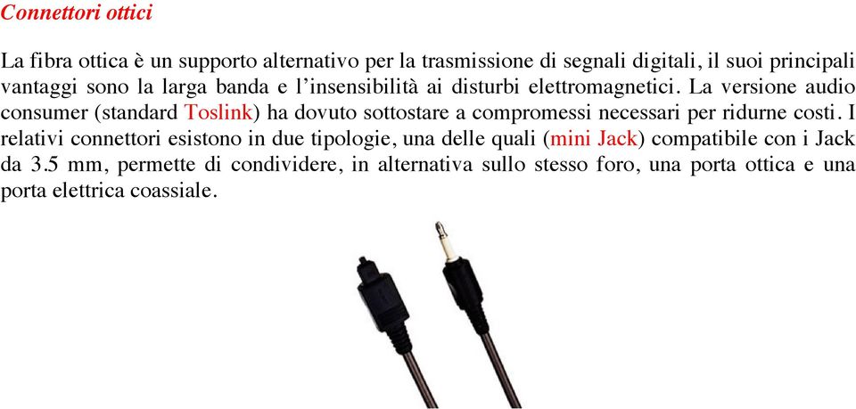 La versione audio consumer (standard Toslink) ha dovuto sottostare a compromessi necessari per ridurne costi.