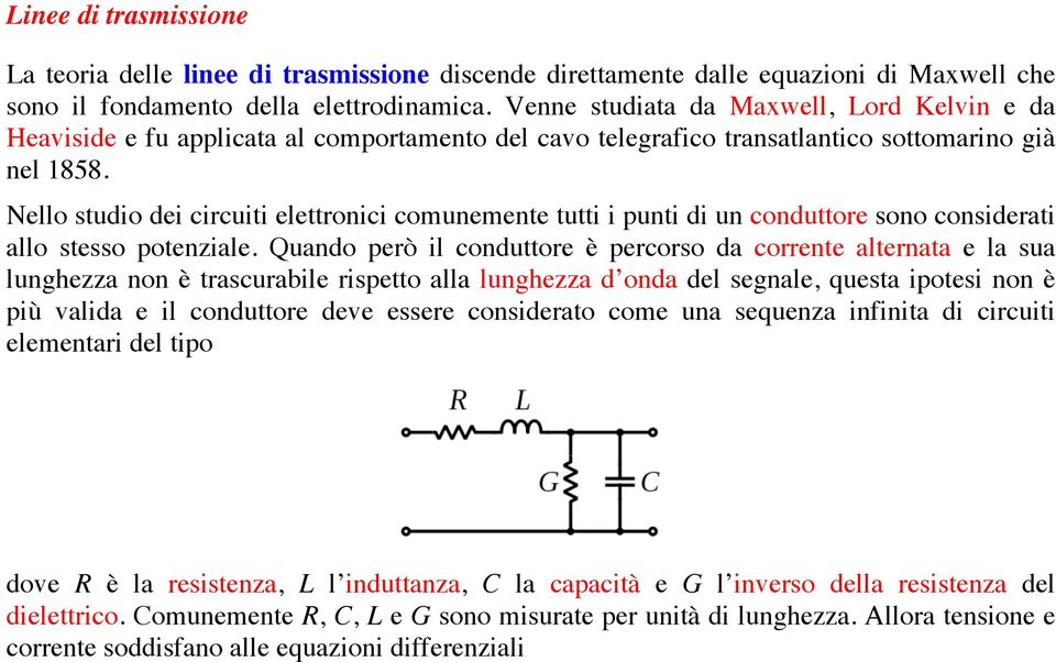 Nello studio dei circuiti elettronici comunemente tutti i punti di un conduttore sono considerati allo stesso potenziale.