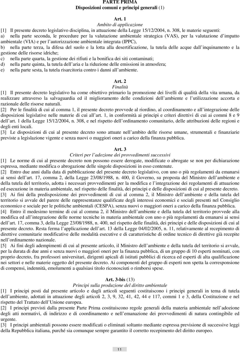 integrata (IPPC), b) nella parte terza, la difesa del suolo e la lotta alla desertificazione, la tutela delle acque dall inquinamento e la gestione delle risorse idriche; c) nella parte quarta, la