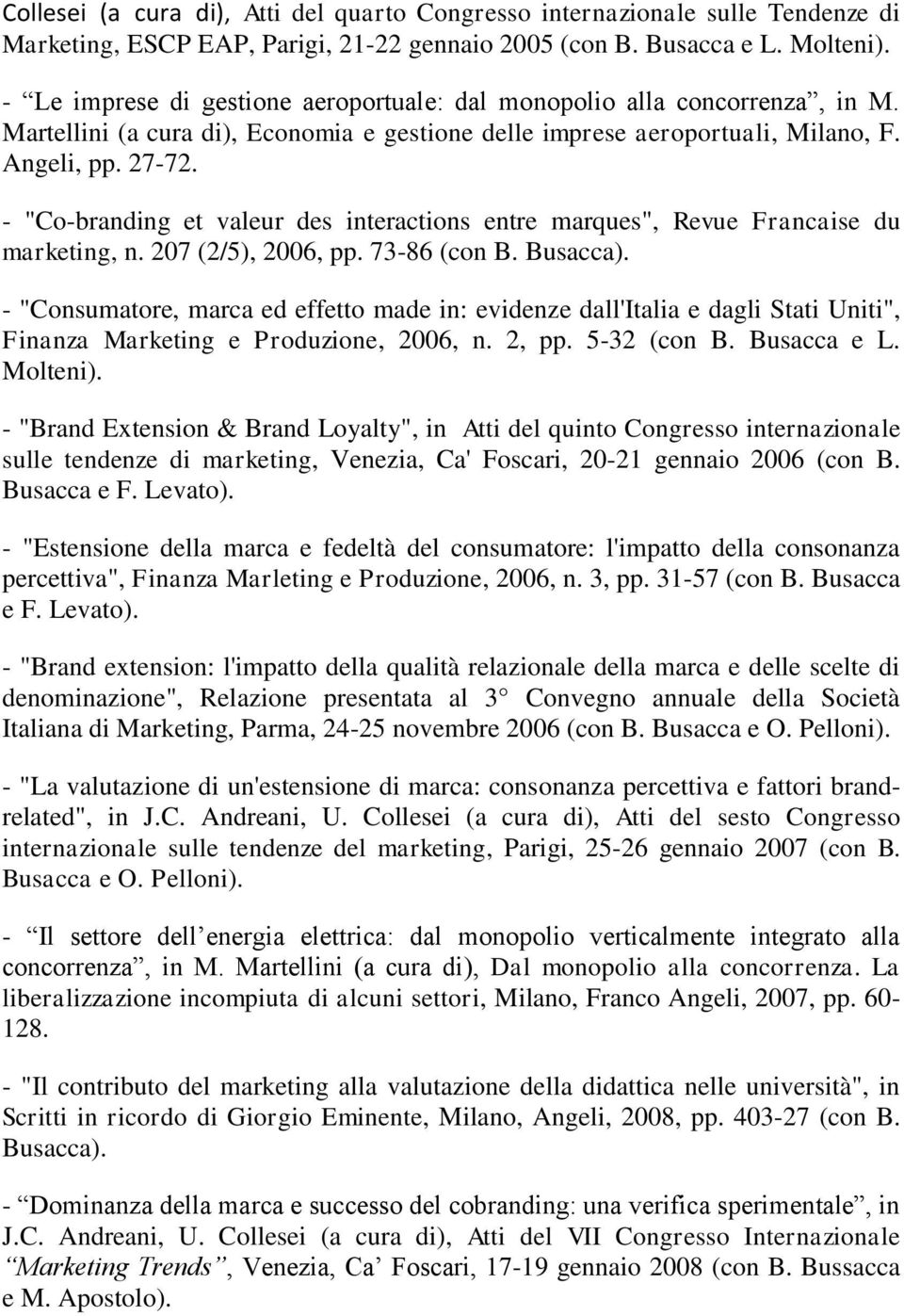 - "Co-branding et valeur des interactions entre marques", Revue Francaise du marketing, n. 207 (2/5), 2006, pp. 73-86 (con B. Busacca).