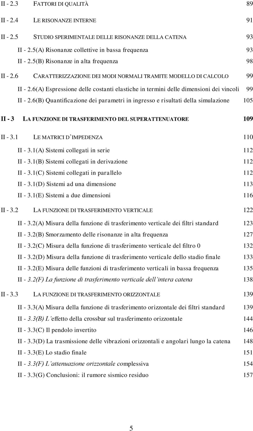 6(A) Espressione delle costanti elastiche in termini delle dimensioni dei vincoli 99 II -.