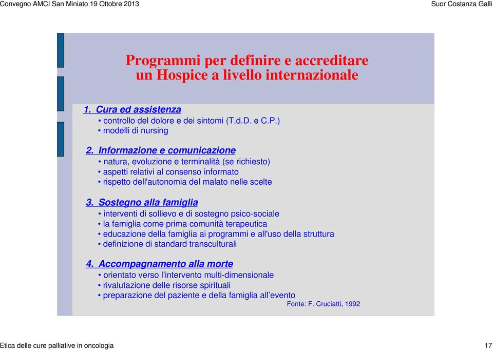 Sostegno alla famiglia interventi di sollievo e di sostegno psico-sociale la famiglia come prima comunità terapeutica educazione della famiglia ai programmi e all'uso della struttura definizione di