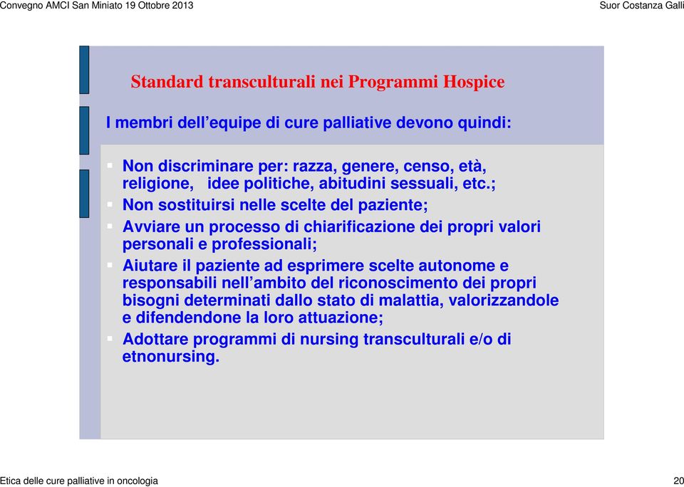 ; Non sostituirsi nelle scelte del paziente; Avviare un processo di chiarificazione dei propri valori personali e professionali; Aiutare il paziente ad