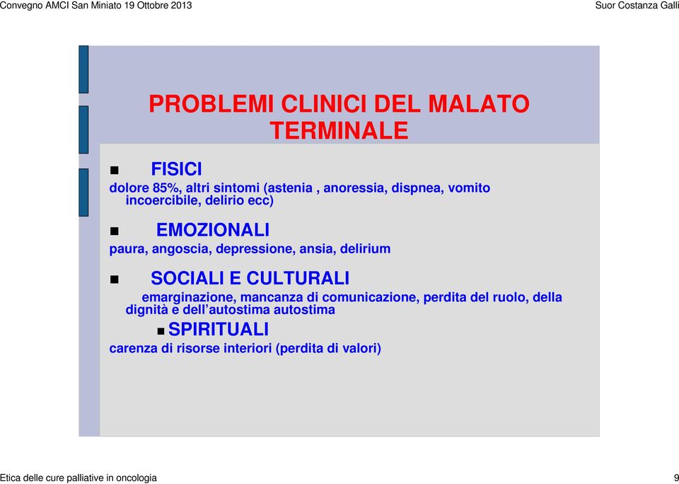 CULTURALI emarginazione, mancanza di comunicazione, perdita del ruolo, della dignità e dell autostima