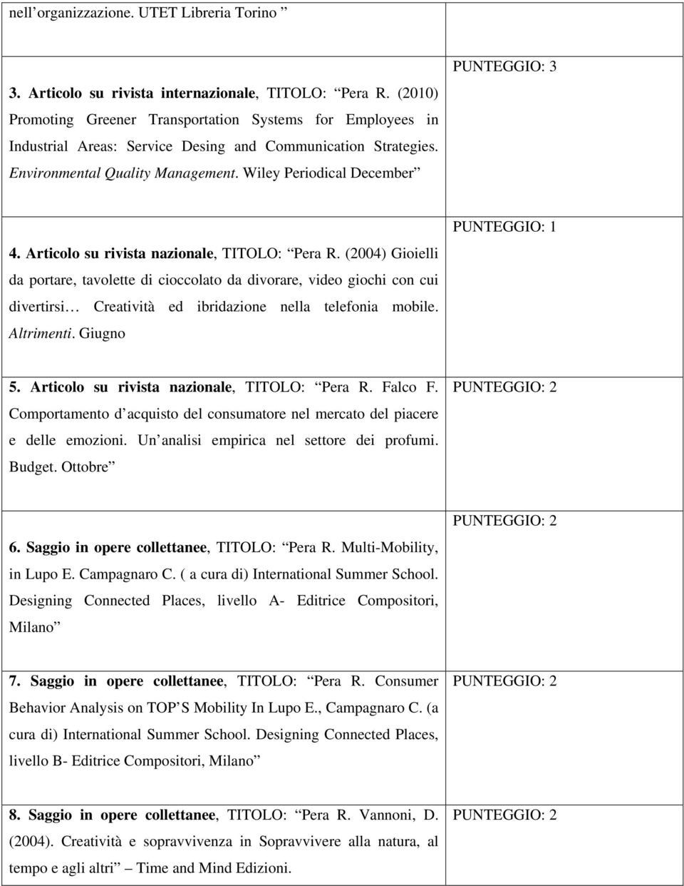 Wiley Periodical December PUNTEGGIO: 3 4. Articolo su rivista nazionale, TITOLO: Pera R.
