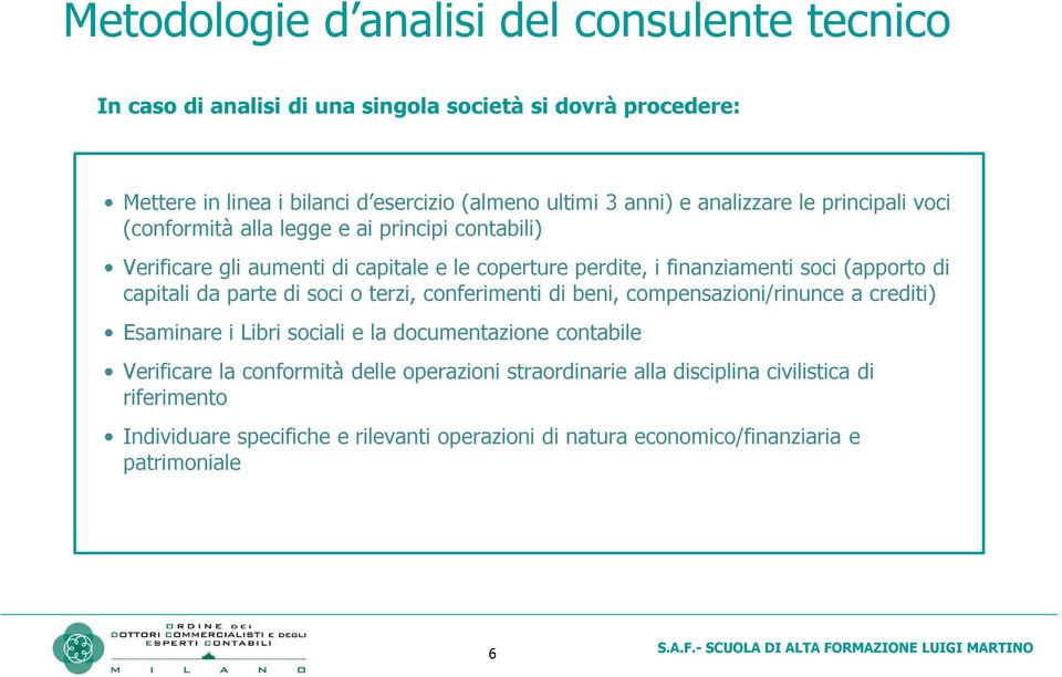 di capitali da parte di soci o terzi, conferimenti di beni, compensazioni/rinunce a crediti) Esaminare i Libri sociali e la documentazione contabile Verificare la