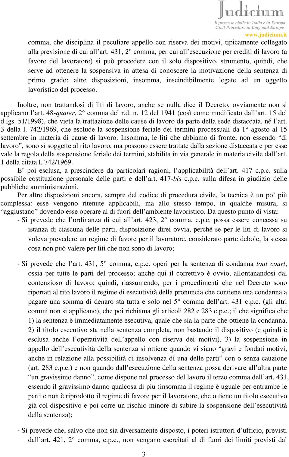 conoscere la motivazione della sentenza di primo grado: altre disposizioni, insomma, inscindibilmente legate ad un oggetto lavoristico del processo.