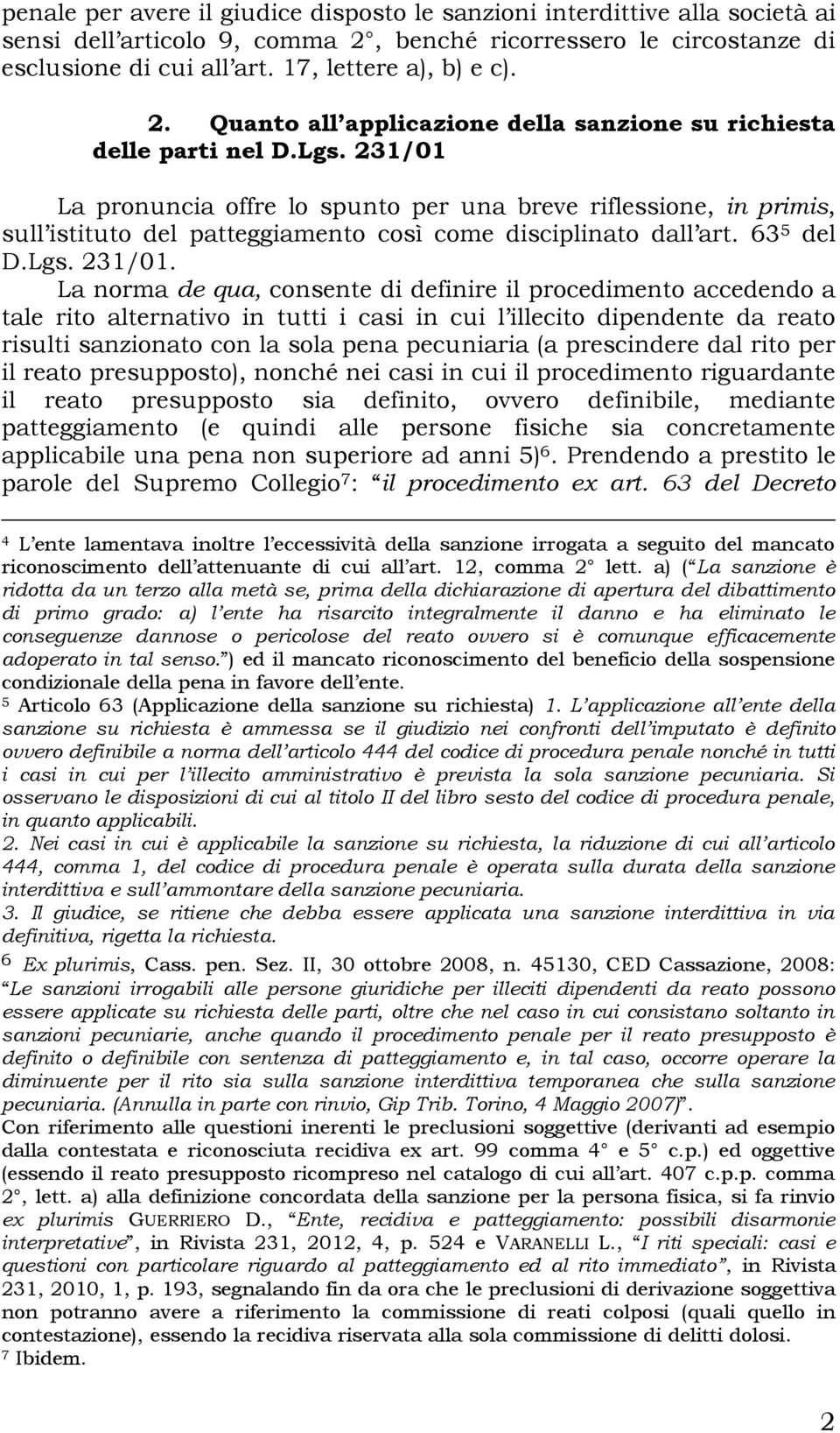 231/01 La pronuncia offre lo spunto per una breve riflessione, in primis, sull istituto del patteggiamento così come disciplinato dall art. 63 5 del D.Lgs. 231/01.