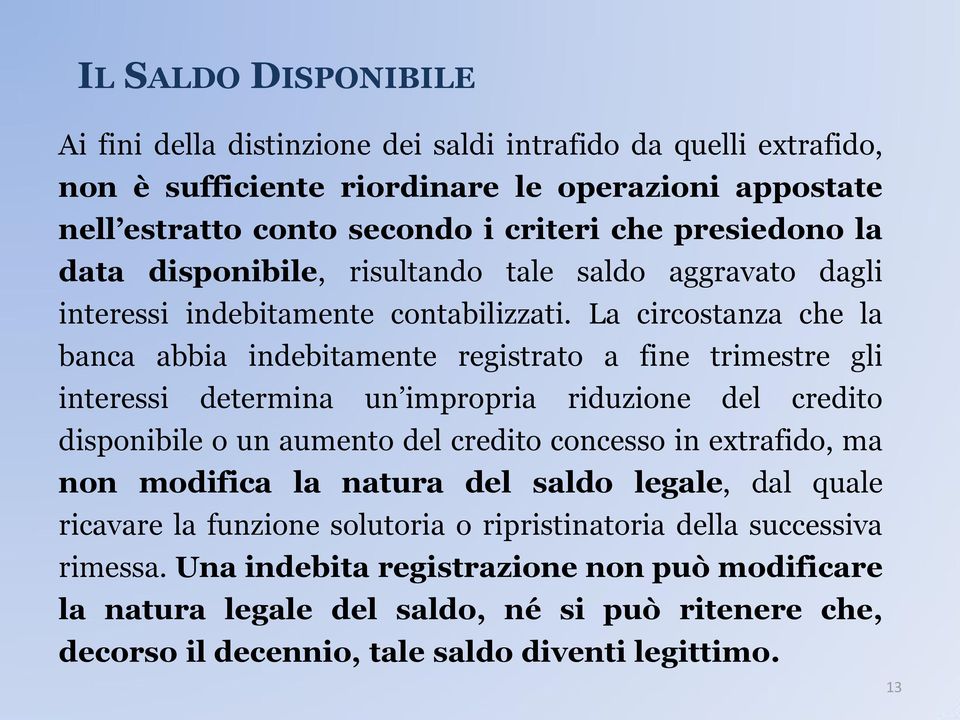 La circostanza che la banca abbia indebitamente registrato a fine trimestre gli interessi determina un impropria riduzione del credito disponibile o un aumento del credito concesso in