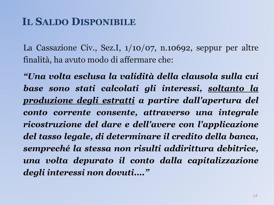 gli interessi, soltanto la produzione degli estratti a partire dall'apertura del conto corrente consente, attraverso una integrale ricostruzione