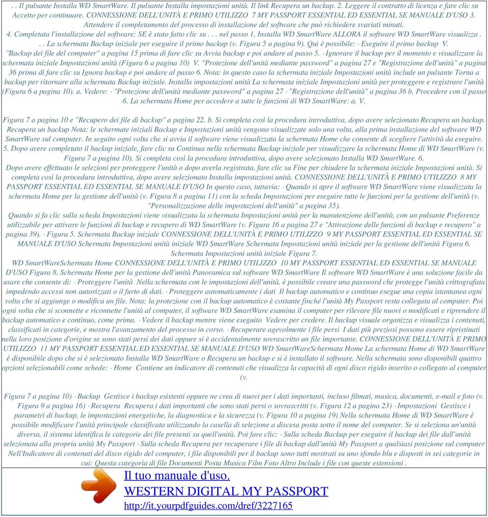 Attendere il completamento del processo di installazione del software che può richiedere svariati minuti. 4. Completata l'installazione del software: SE è stato fatto clic su.