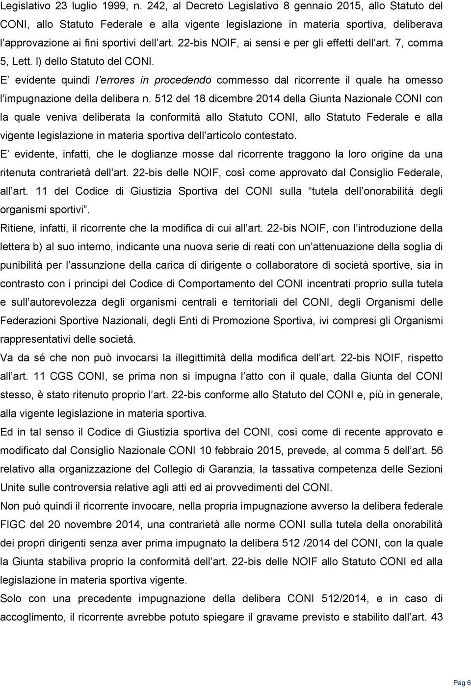 22-bis NOIF, ai sensi e per gli effetti dell art. 7, comma 5, Lett. l) dello Statuto del CONI.