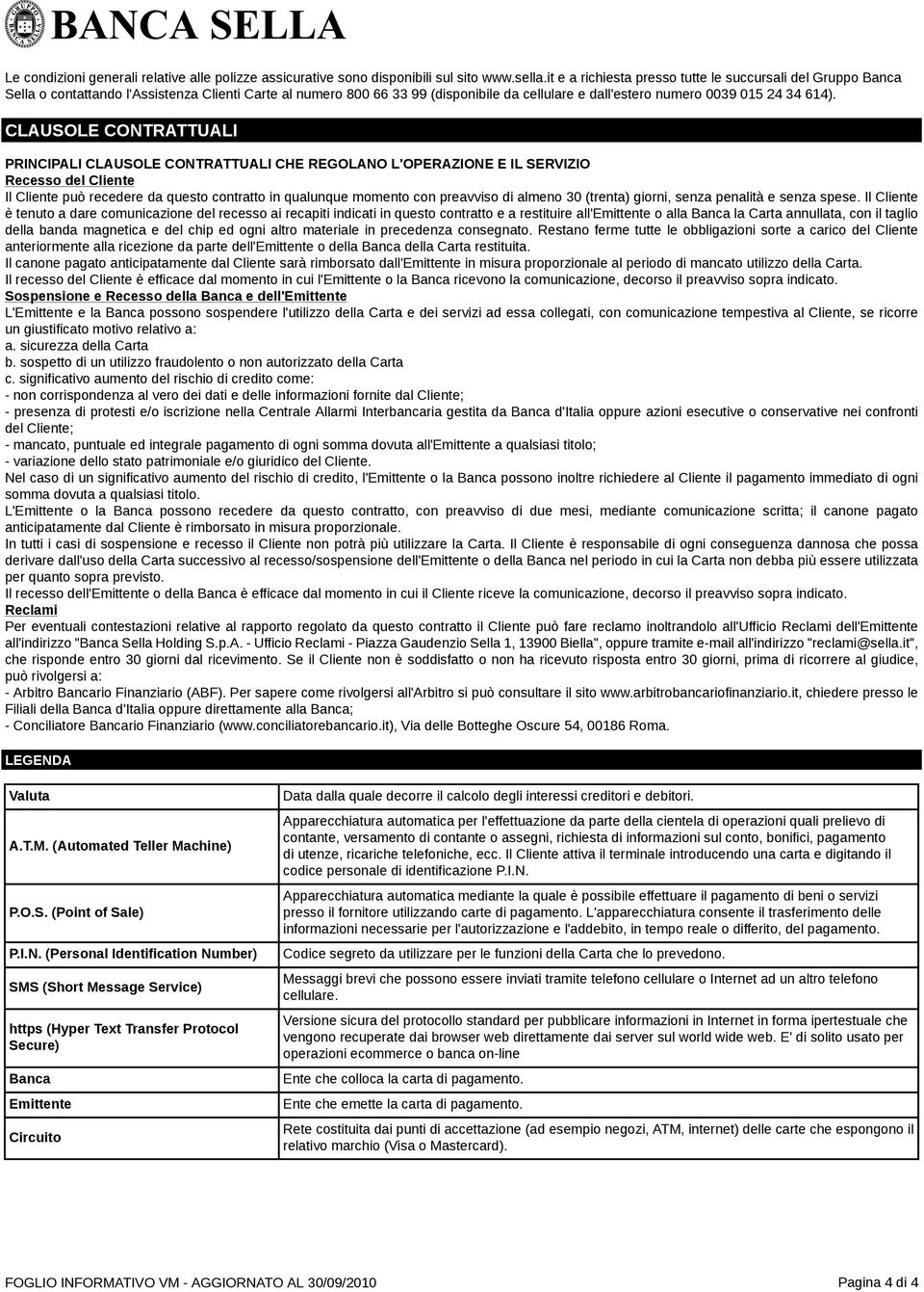 CLAUSOLE CONTRATTUALI PRINCIPALI CLAUSOLE CONTRATTUALI CHE REGOLANO L'OPERAZIONE E IL SERVIZIO Recesso del Cliente Il Cliente può recedere da questo contratto in qualunque momento con preavviso di