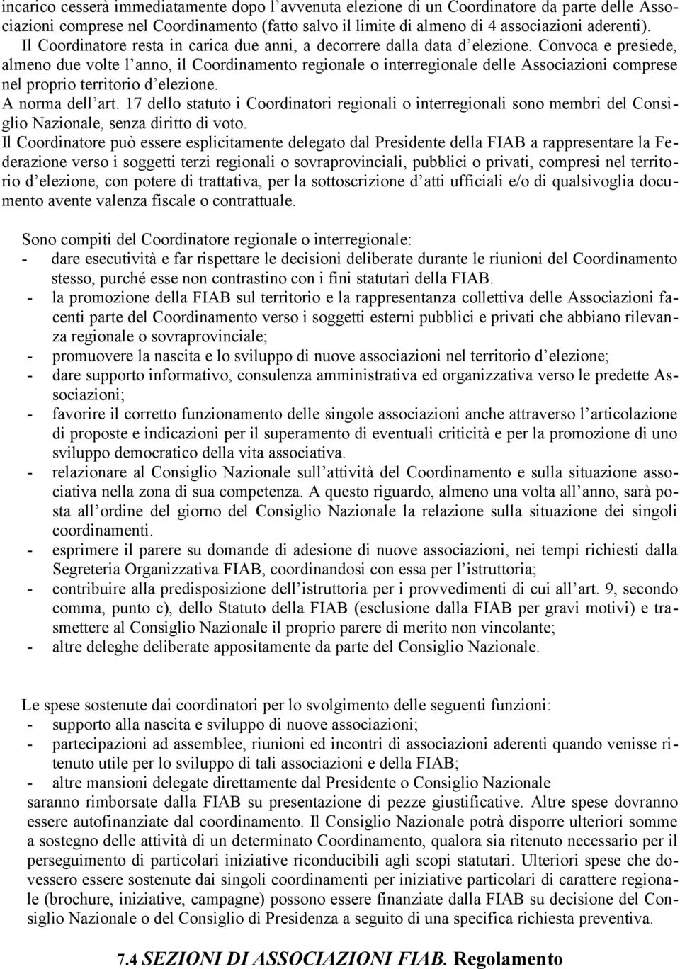 Convoca e presiede, almeno due volte l anno, il Coordinamento regionale o interregionale delle Associazioni comprese nel proprio territorio d elezione. A norma dell art.