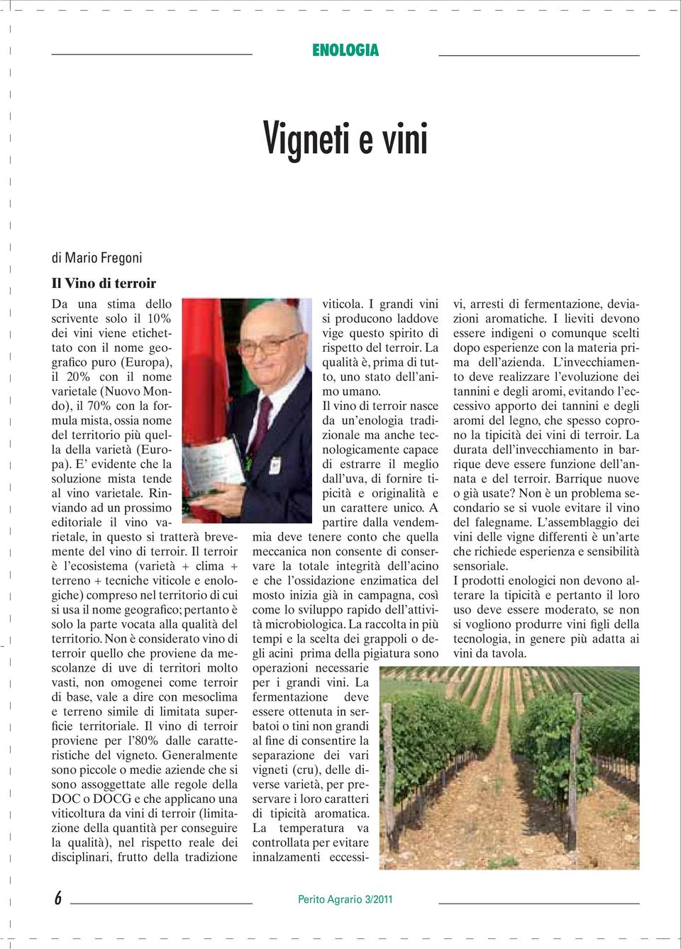 Rinviando ad un prossimo editoriale il vino varietale, in questo si tratterà brevemente del vino di terroir.