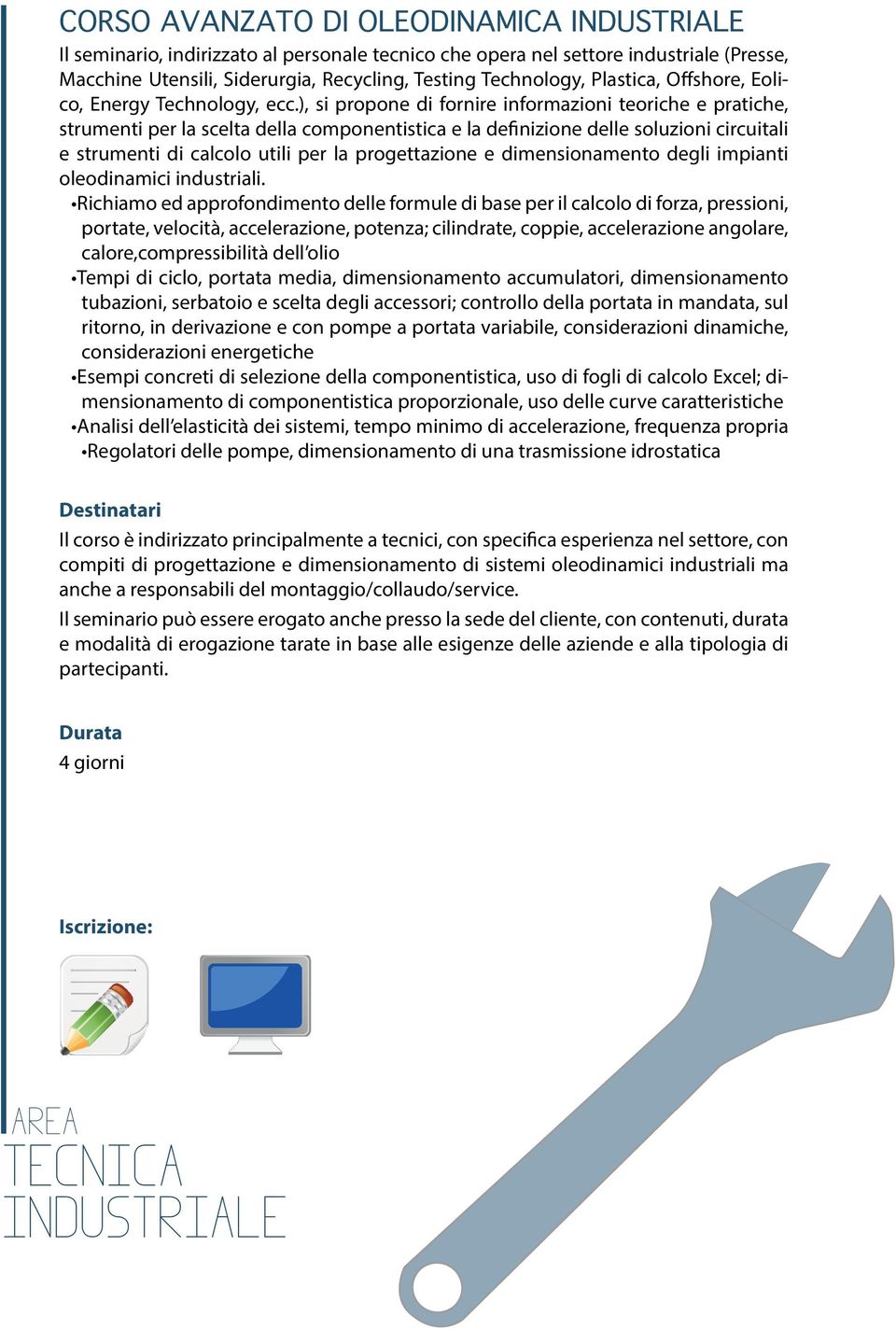 ), si propone di fornire informazioni teoriche e pratiche, strumenti per la scelta della componentistica e la definizione delle soluzioni circuitali e strumenti di calcolo utili per la progettazione