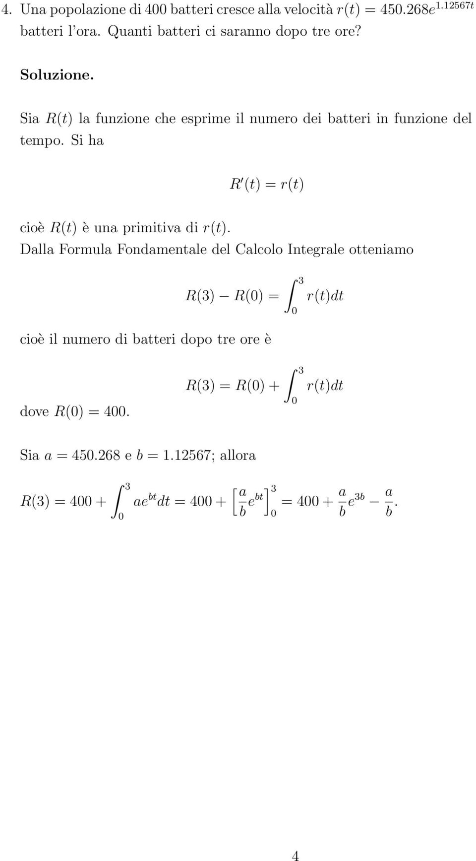 Si ha R (t) = r(t) cioè R(t) è una primitiva di r(t).