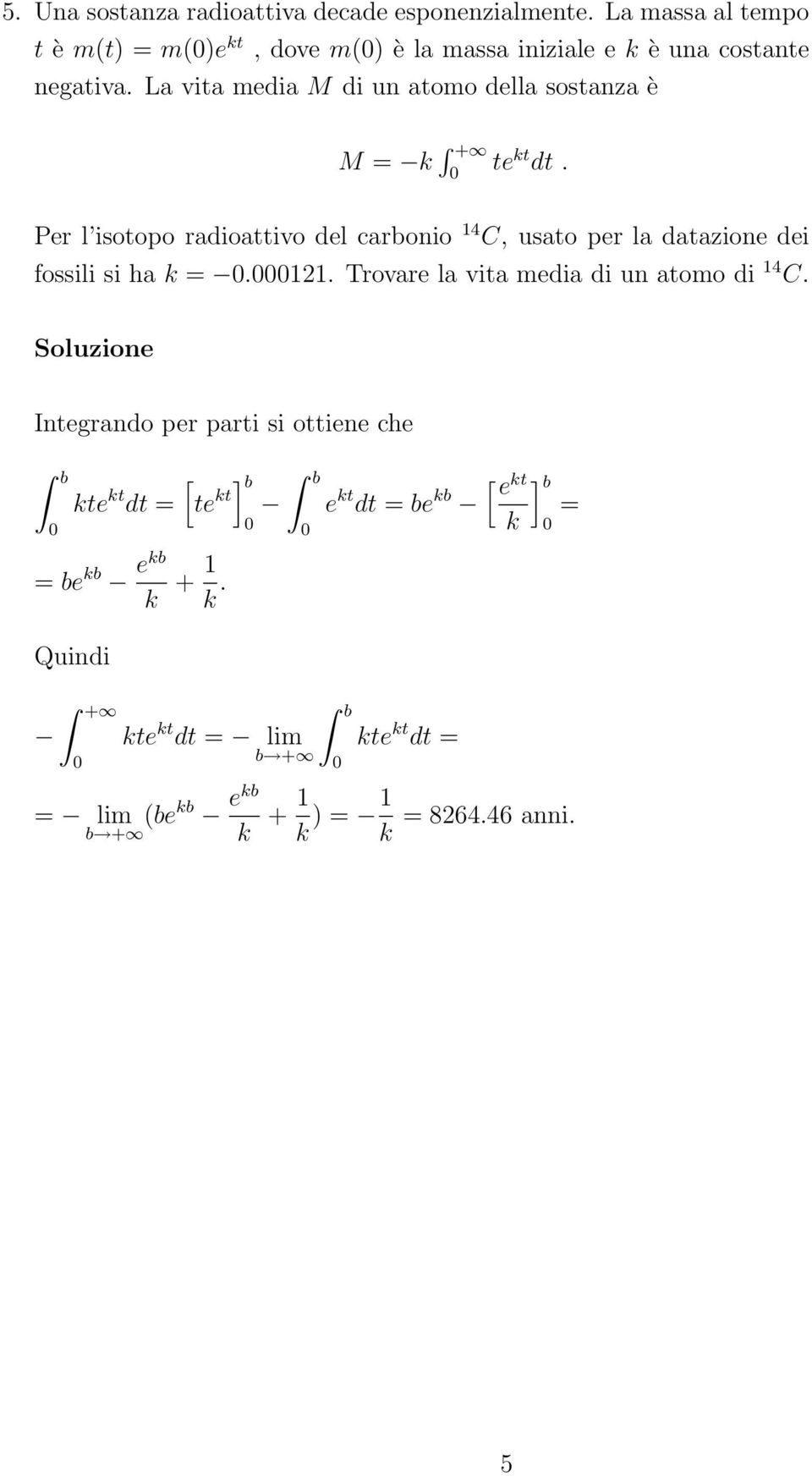 La vita media M di un atomo della sostanza è M = k + te kt dt.