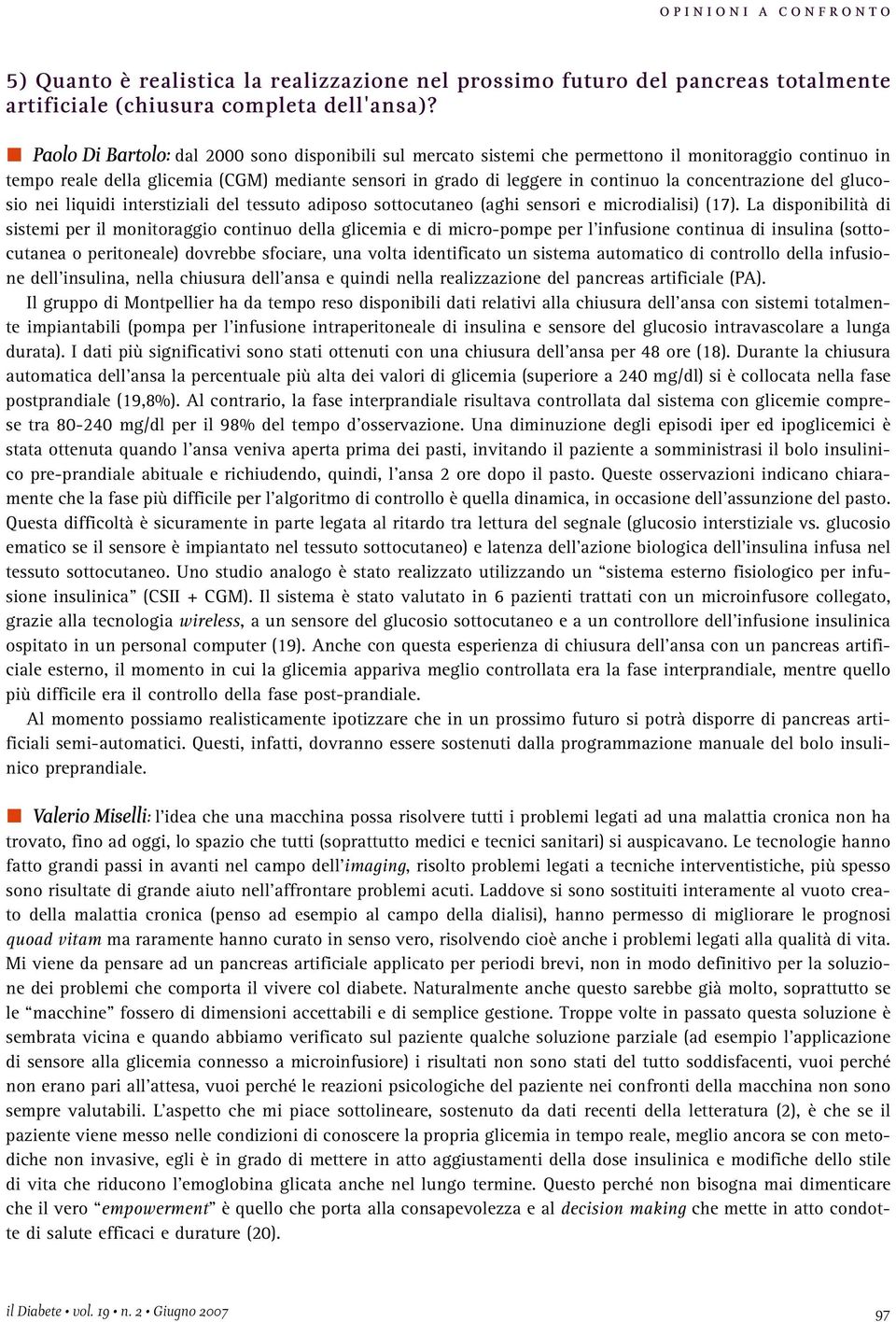 concentrazione del glucosio nei liquidi interstiziali del tessuto adiposo sottocutaneo (aghi sensori e microdialisi) (17).