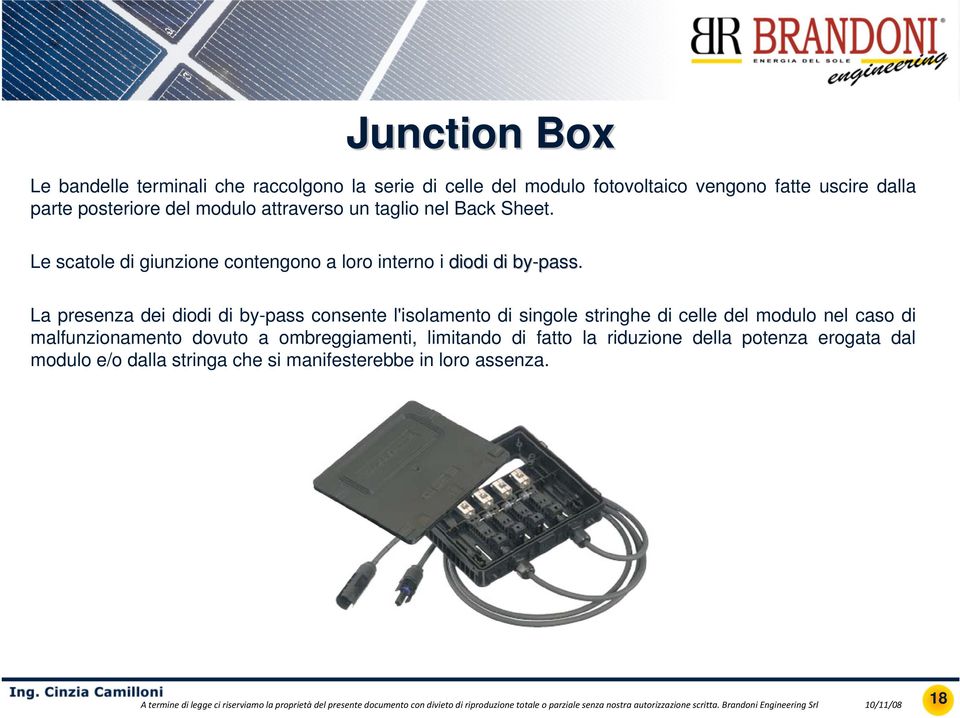 La presenza dei diodi di by-pass consente l'isolamento di singole stringhe di celle del modulo nel caso di malfunzionamento dovuto a