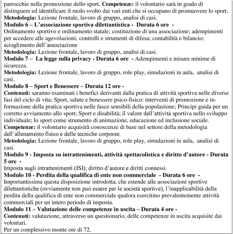 Modulo 6 L associazione sportiva dilettantistica - Durata 6 ore - Ordinamento sportivo e ordinamento statale; costituzione di una associazione; adempimenti per accedere alle agevolazioni; controlli e