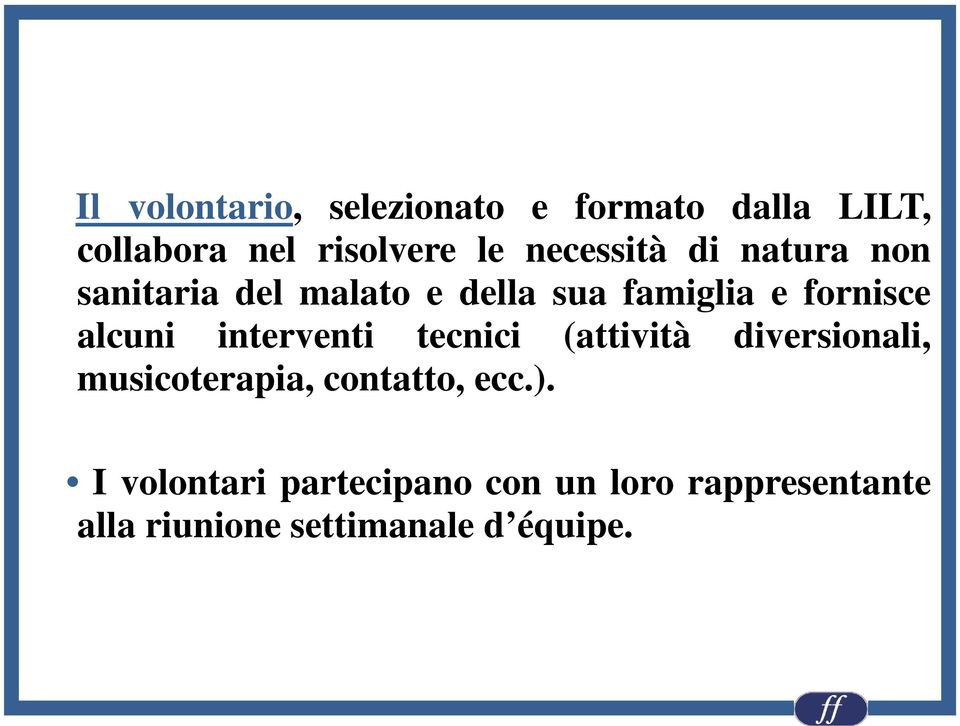 alcuni interventi tecnici (attività diversionali, musicoterapia, contatto, ecc.).