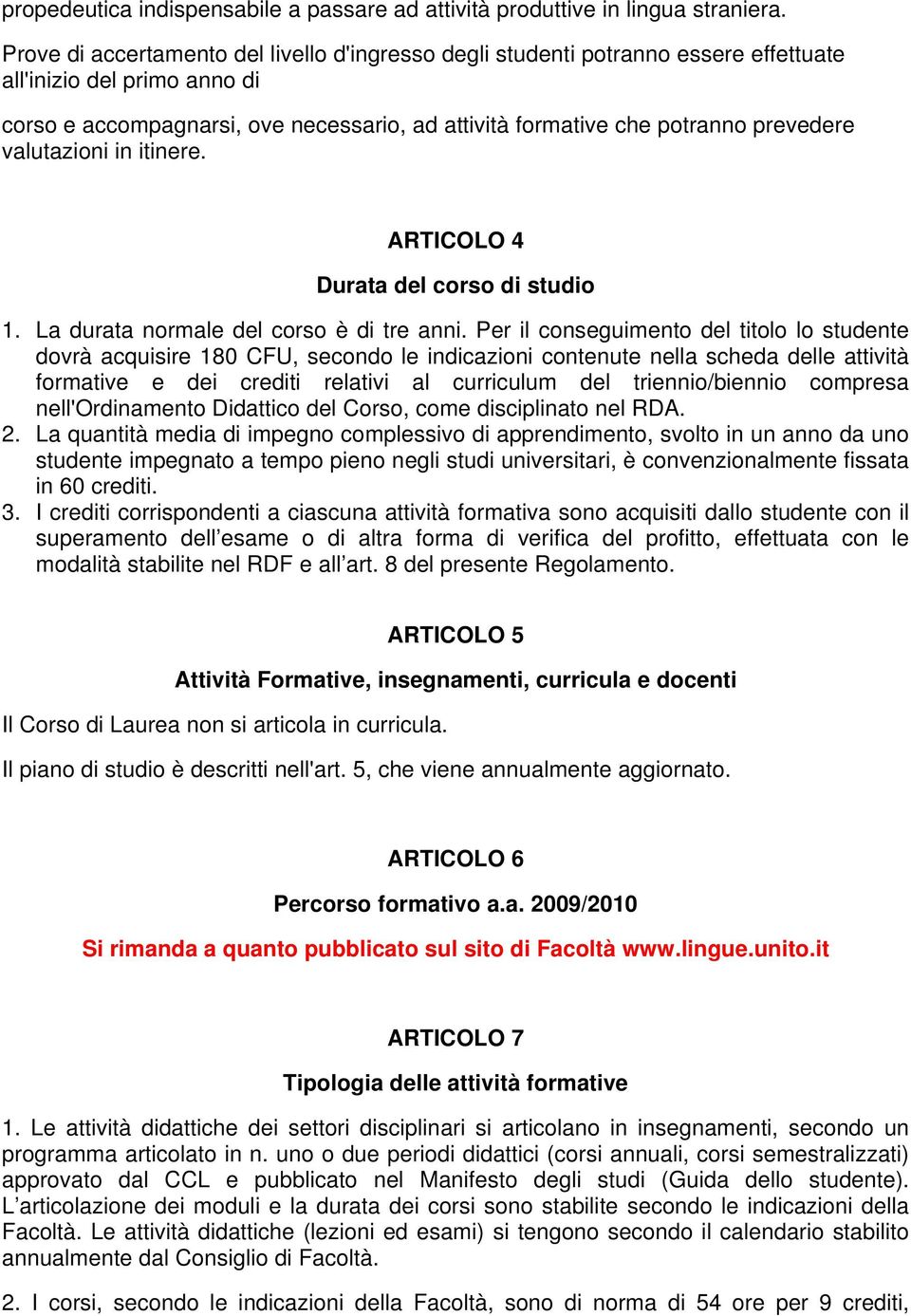 valutazioni in itinere. ARTICOLO 4 Durata del corso di studio 1. La durata normale del corso è di tre anni.