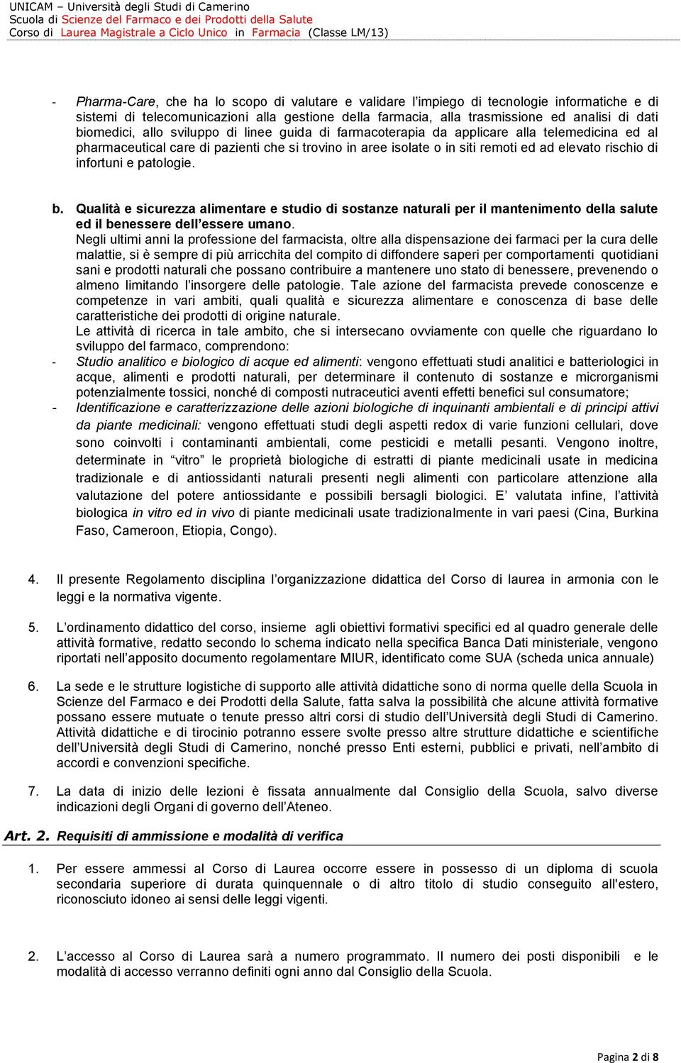 infortuni e patologie. b. Qualità e sicurezza alimentare e studio di sostanze naturali per il mantenimento della salute ed il benessere dell essere umano.