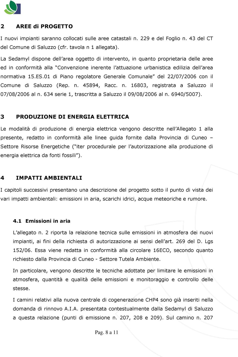 01 di Piano regolatore Generale Comunale del 22/07/2006 con il Comune di Saluzzo (Rep. n. 45894, Racc. n. 16803, registrata a Saluzzo il 07/08/2006 al n.