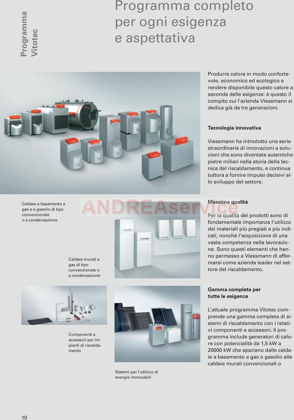 Tecnologia innovativa Viessmann ha introdotto una serie straordinaria di innovazioni e soluzioni che sono diventate autentiche pietre miliari nella storia della tecnica del riscaldamento, e continua