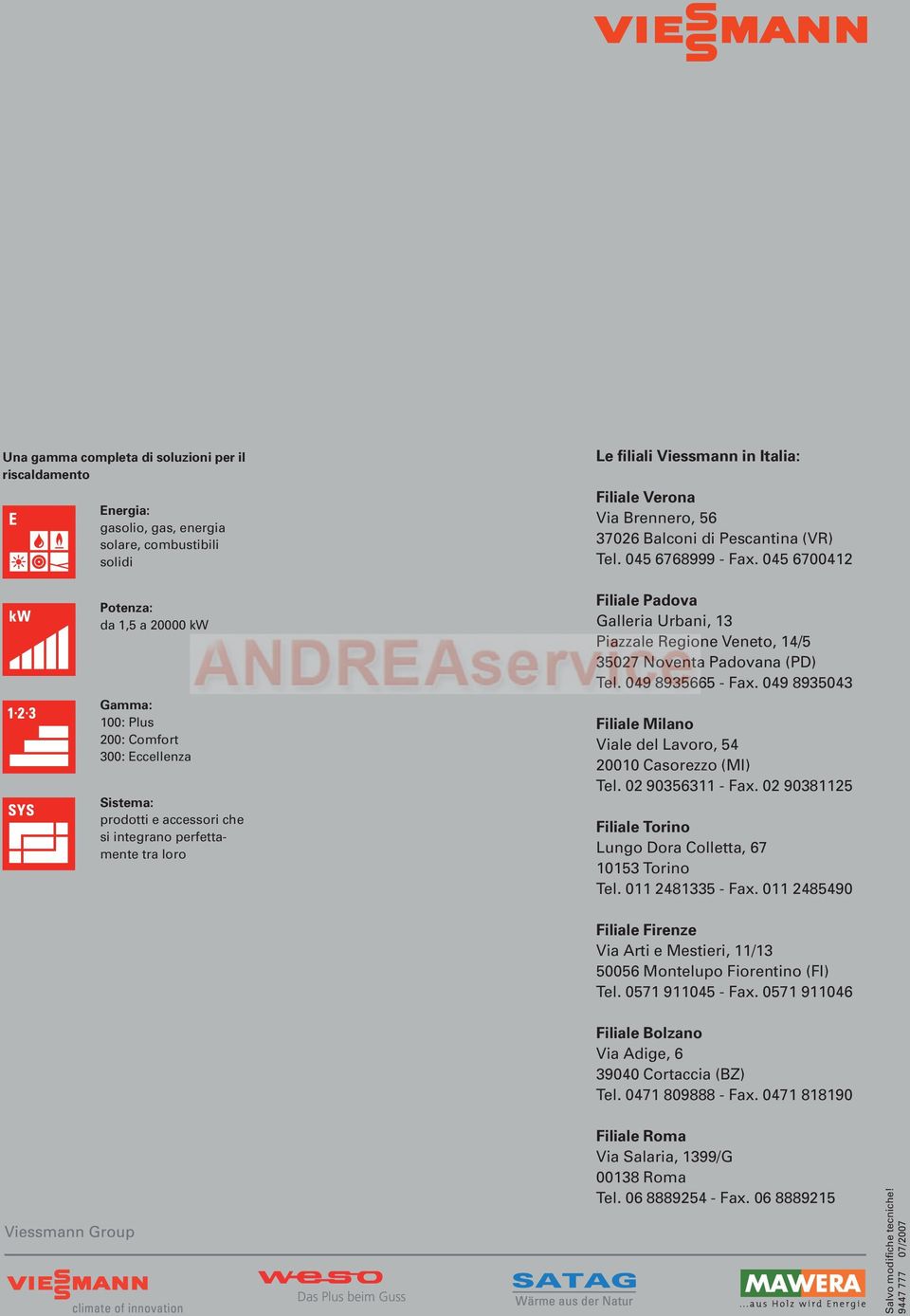 045 6700412 Filiale Padova Galleria Urbani, 13 Piazzale Regione Veneto, 14/5 35027 Noventa Padovana (PD) Tel. 049 8935665 - Fax.