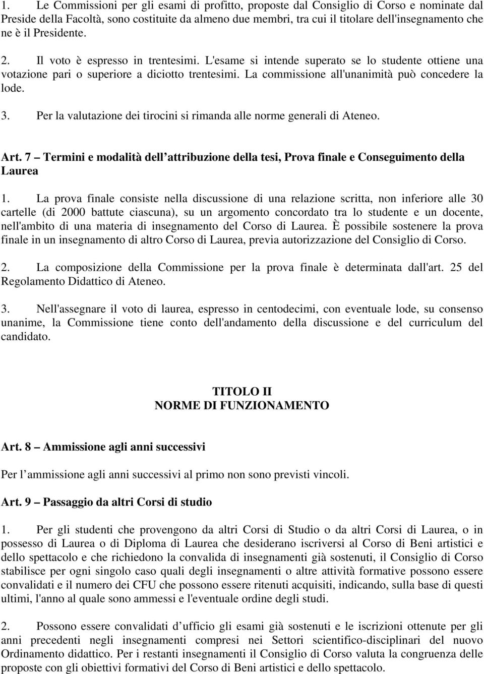 La commissione all'unanimità può concedere la lode. 3. Per la valutazione dei tirocini si rimanda alle norme generali di Ateneo. Art.