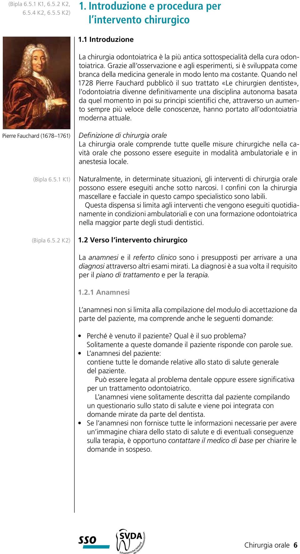 Grazie all osservazione e agli esperimenti, si è sviluppata come branca della medicina generale in modo lento ma costante.