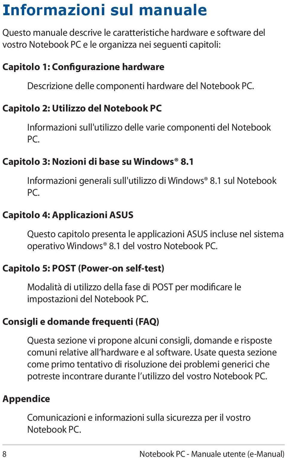 1 Informazioni generali sull'utilizzo di Windows 8.1 sul Notebook PC. Capitolo 4: Applicazioni ASUS Questo capitolo presenta le applicazioni ASUS incluse nel sistema operativo Windows 8.