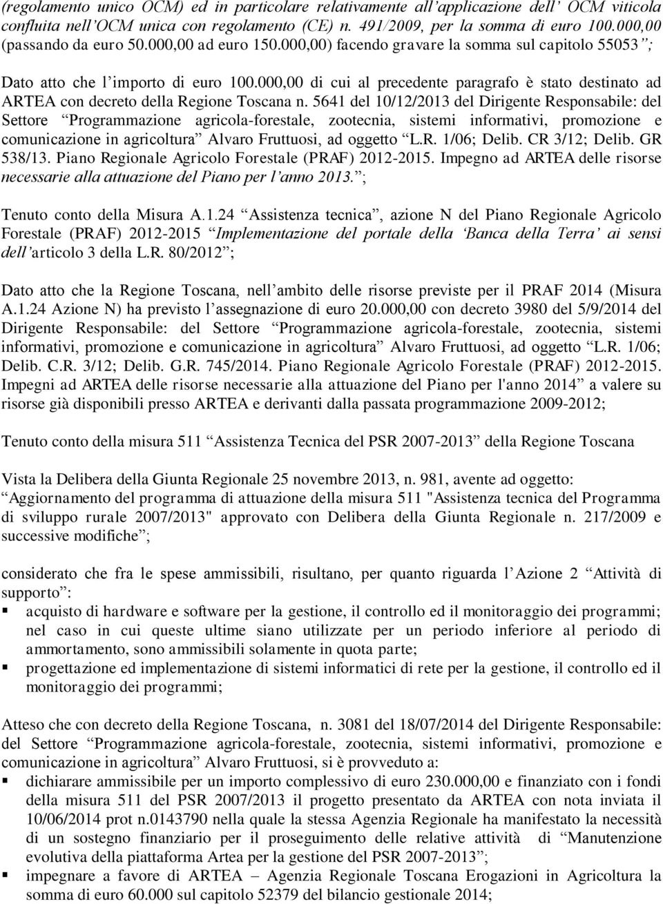 000,00 di cui al precedente paragrafo è stato destinato ad ARTEA con decreto della Regione Toscana n.