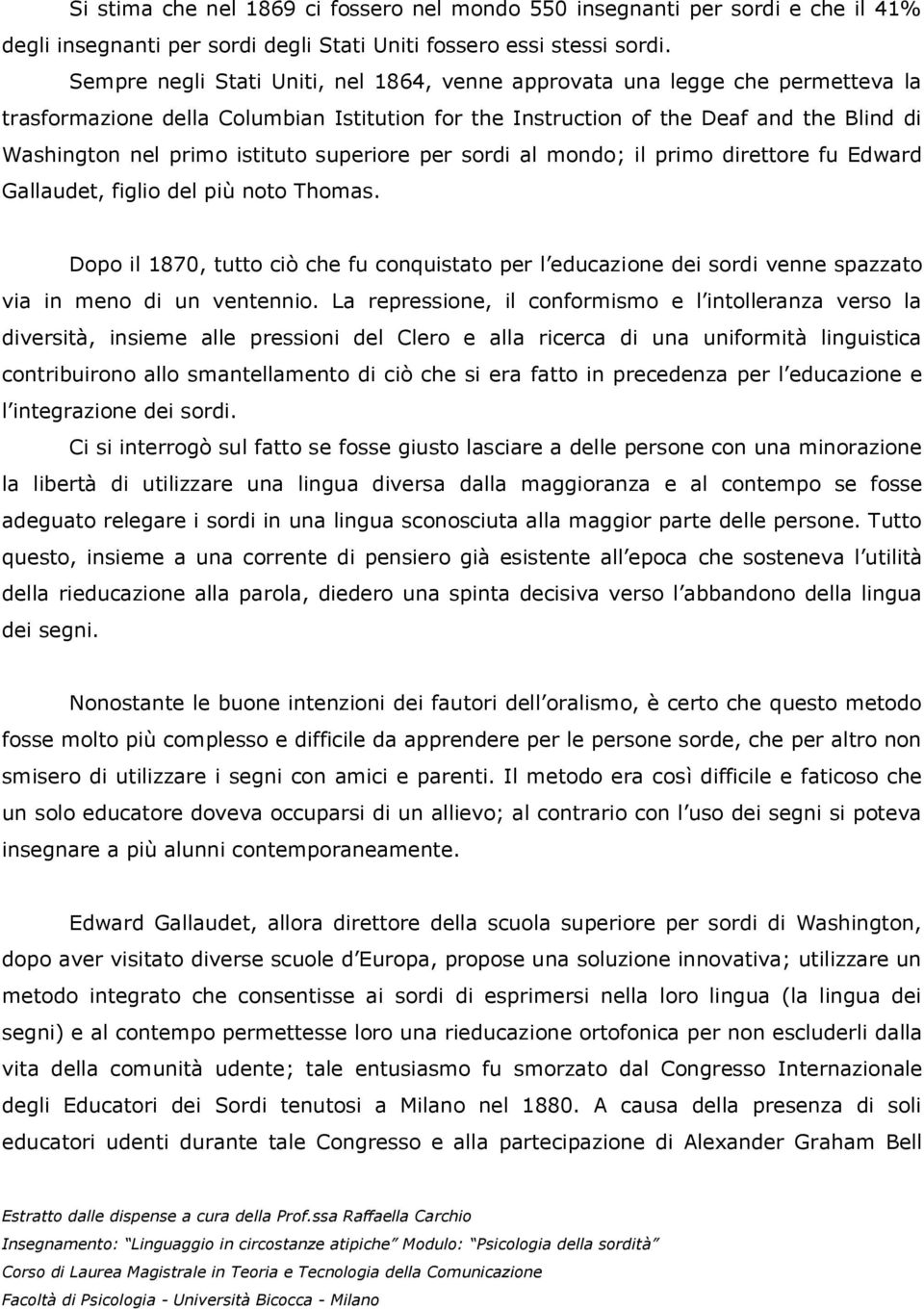 istituto superiore per sordi al mondo; il primo direttore fu Edward Gallaudet, figlio del più noto Thomas.